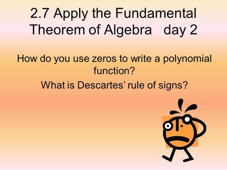 2.7 Apply the Fundamental Theorem of Algebra day 2