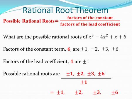 Rational Root Theorem. Finding Zeros of a Polynomial Function Use the Rational Zero Theorem to find all possible rational zeros. Use Synthetic Division.