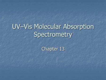 UV–Vis Molecular Absorption Spectrometry Chapter 13.