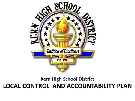 LOCAL CONTROL AND ACCOUNTABILITY PLAN Kern High School District.