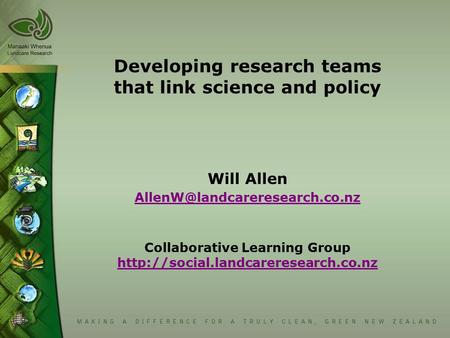 Developing research teams that link science and policy Will Allen  Collaborative Learning Group.