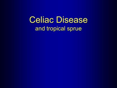Celiac Disease and tropical sprue