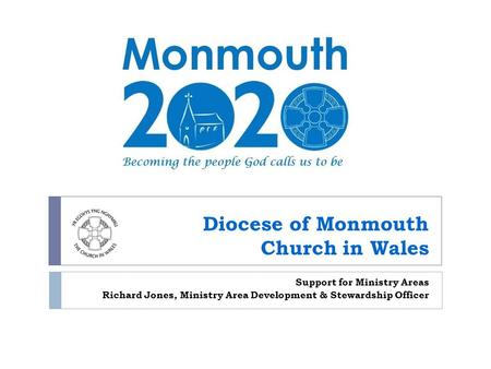 Diocese of Monmouth Church in Wales Support for Ministry Areas Richard Jones, Ministry Area Development & Stewardship Officer.