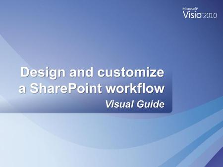 Visual Guide Design and customize a SharePoint workflow.