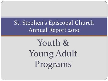 Youth & Young Adult Programs St. Stephen's Episcopal Church Annual Report 2010.