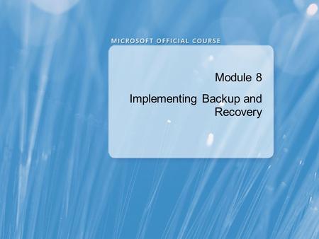 Module 8 Implementing Backup and Recovery. Module Overview Planning Backup and Recovery Backing Up Exchange Server 2010 Restoring Exchange Server 2010.