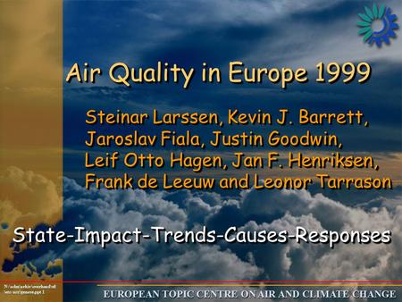 EUROPEAN TOPIC CENTRE ON AIR AND CLIMATE CHANGE N:\adm\arkiv\overhead\stl \etc-acc\geneve.ppt 1 Air Quality in Europe 1999 Steinar Larssen, Kevin J. Barrett,