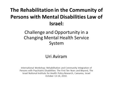 The Rehabilitation in the Community of Persons with Mental Disabilities Law of Israel: Challenge and Opportunity in a Changing Mental Health Service System.