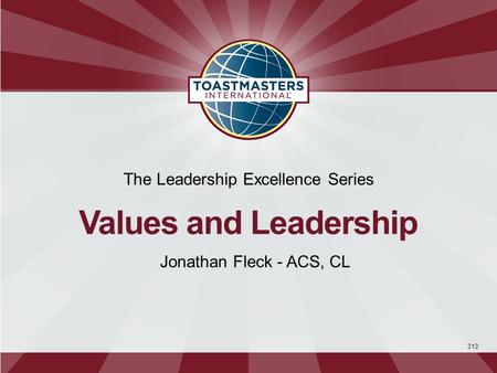 313 The Leadership Excellence Series Values and Leadership Jonathan Fleck - ACS, CL.