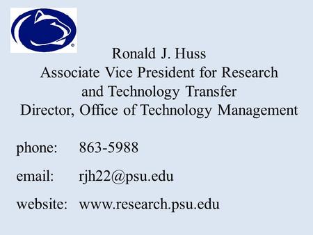 Ronald J. Huss Associate Vice President for Research and Technology Transfer Director, Office of Technology Management phone:863-5988