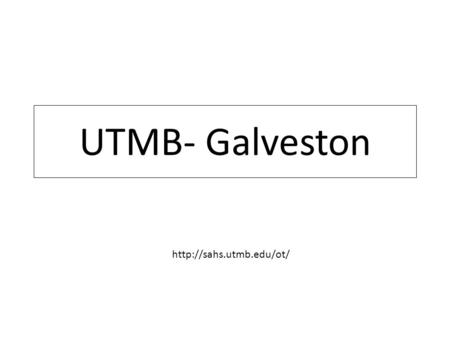 UTMB- Galveston http://sahs.utmb.edu/ot/.