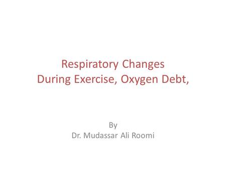 Respiratory Changes During Exercise, Oxygen Debt,