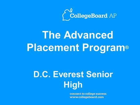 The Advanced Placement Program ® D.C. Everest Senior High.