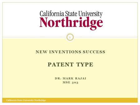 NEW INVENTIONS SUCCESS PATENT TYPE DR. MARK RAJAI MSE 303 1 California State University Northridge.