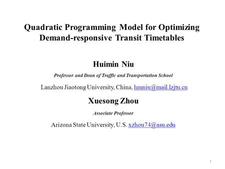 Quadratic Programming Model for Optimizing Demand-responsive Transit Timetables Huimin Niu Professor and Dean of Traffic and Transportation School Lanzhou.