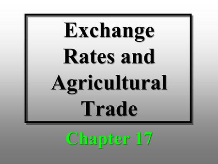 Exchange Rates and Agricultural Trade Chapter 17.