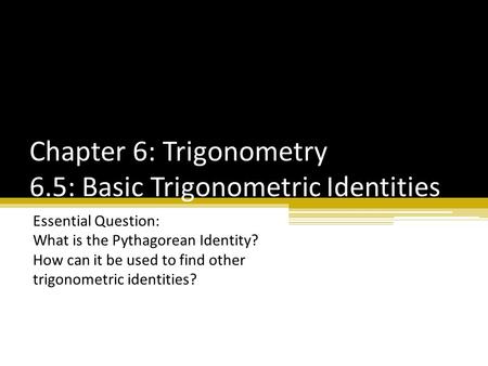 Chapter 6: Trigonometry 6.5: Basic Trigonometric Identities