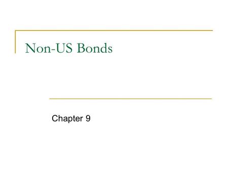 Non-US Bonds Chapter 9. Global Bond Markets internal bond market (national bond market)  domestic bond market – bonds from issuers domiciled in the country.