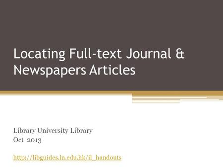 Locating Full-text Journal & Newspapers Articles Library University Library Oct 2013