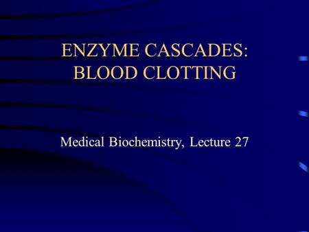 ENZYME CASCADES: BLOOD CLOTTING