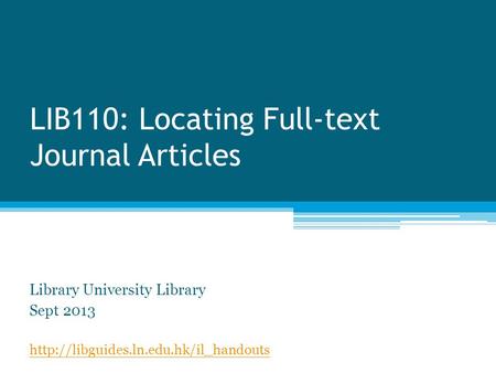 LIB110: Locating Full-text Journal Articles Library University Library Sept 2013