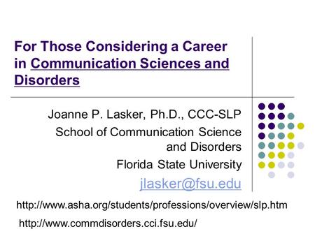 For Those Considering a Career in Communication Sciences and Disorders Joanne P. Lasker, Ph.D.,