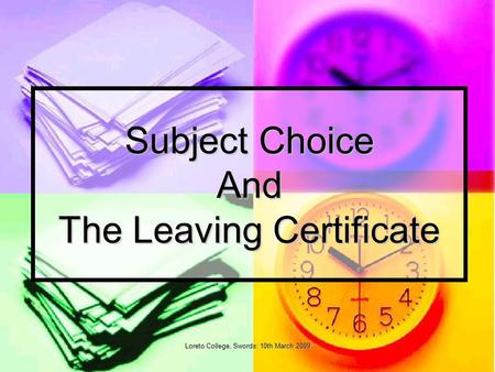 Loreto College, Swords: 10th March 2009 Subject Choice And The Leaving Certificate.