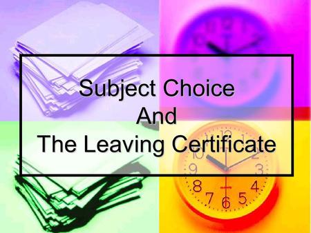 Subject Choice And The Leaving Certificate. A Time to Choose…