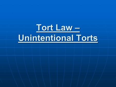 Tort Law – Unintentional Torts. Negligence Action was unintentional Action was unintentional It is planned It is planned Injury occurs Injury occurs anyone.