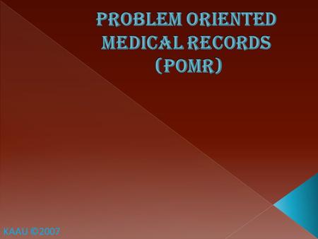 KAAU ©2007. Contents: Objectives. The Importance of medical records. Organizing medical records. What is POMR and what are its main elements. How to form.