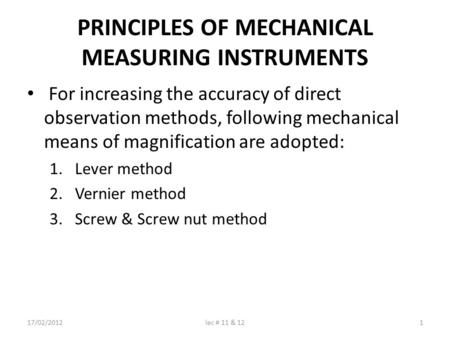 PRINCIPLES OF MECHANICAL MEASURING INSTRUMENTS For increasing the accuracy of direct observation methods, following mechanical means of magnification are.