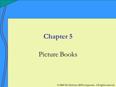 © 2004 The McGraw-Hill Companies. All rights reserved. Chapter 5 Picture Books.