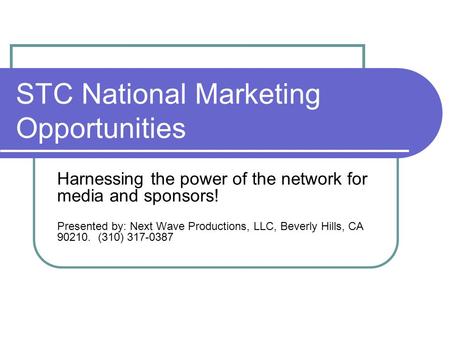 STC National Marketing Opportunities Harnessing the power of the network for media and sponsors! Presented by: Next Wave Productions, LLC, Beverly Hills,