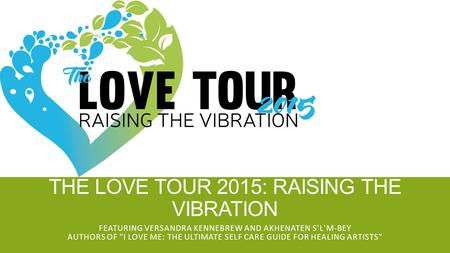 THE LOVE TOUR 2015: RAISING THE VIBRATION FEATURING VERSANDRA KENNEBREW AND AKHENATEN S'L'M-BEY AUTHORS OF I LOVE ME: THE ULTIMATE SELF CARE GUIDE FOR.