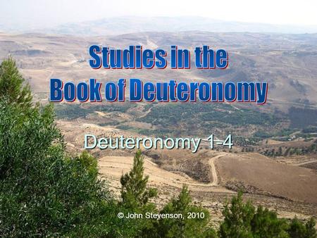 © John Stevenson, 2010 Deuteronomy 1-4. Title of the Book Greek Name: Deuteronomion Now it shall come about when he sits on the throne of his kingdom,