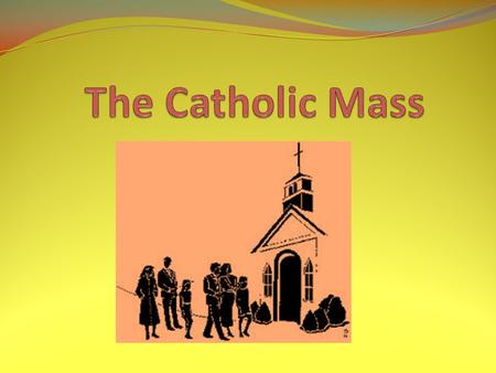 The Catholic Mass.