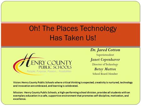 Oh! The Places Technology Has Taken Us! Vision: Henry County Public Schools where critical thinking is expected, creativity is nurtured, technology and.