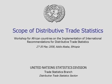 Scope of Distributive Trade Statistics Workshop for African countries on the Implementation of International Recommendations for Distributive Trade Statistics.