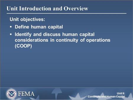 Unit 9: Continuity and Human Capital Unit Introduction and Overview Unit objectives:  Define human capital  Identify and discuss human capital considerations.