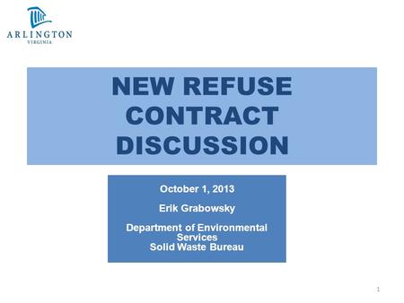 1 NEW REFUSE CONTRACT DISCUSSION October 1, 2013 Erik Grabowsky Department of Environmental Services Solid Waste Bureau.