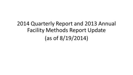 2014 Quarterly Report and 2013 Annual Facility Methods Report Update (as of 8/19/2014)