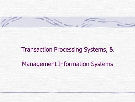 Transaction Processing Systems, & Management Information Systems.