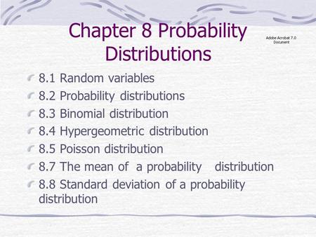 Chapter 8 Probability Distributions 8.1 Random variables 8.2 Probability distributions 8.3 Binomial distribution 8.4 Hypergeometric distribution 8.5 Poisson.