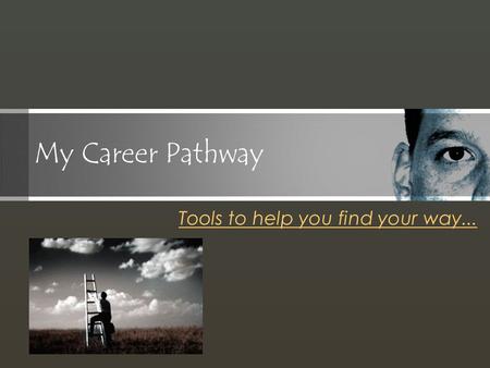 My Career Pathway Tools to help you find your way...