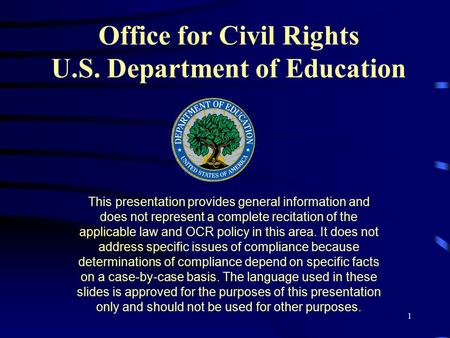 1 Office for Civil Rights U.S. Department of Education This presentation provides general information and does not represent a complete recitation of.