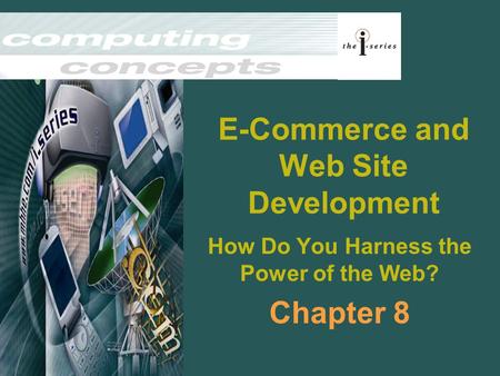 E-Commerce and Web Site Development How Do You Harness the Power of the Web? Chapter 8.