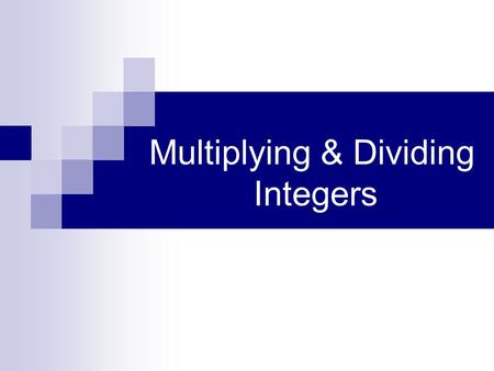 Multiplying & Dividing Integers. State the rule for multiplying and dividing integers…. If the signs are the same, If the signs are different, the answer.