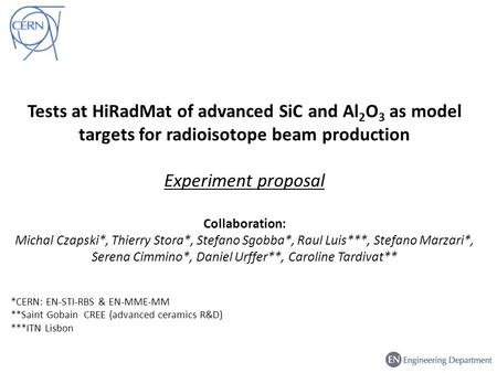 Tests at HiRadMat of advanced SiC and Al 2 O 3 as model targets for radioisotope beam production Experiment proposal Collaboration: Michal Czapski*, Thierry.