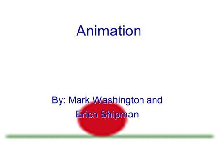 Animation By: Mark Washington and Erich Shipman. Animation What It Iz Animation is the use of motion and shape change between frames to create an illusion.