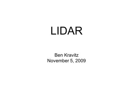 Ben Kravitz November 5, 2009 LIDAR. What is LIDAR? Stands for LIght Detection And Ranging Micropulse LASERs Measurements of (usually) backscatter from.